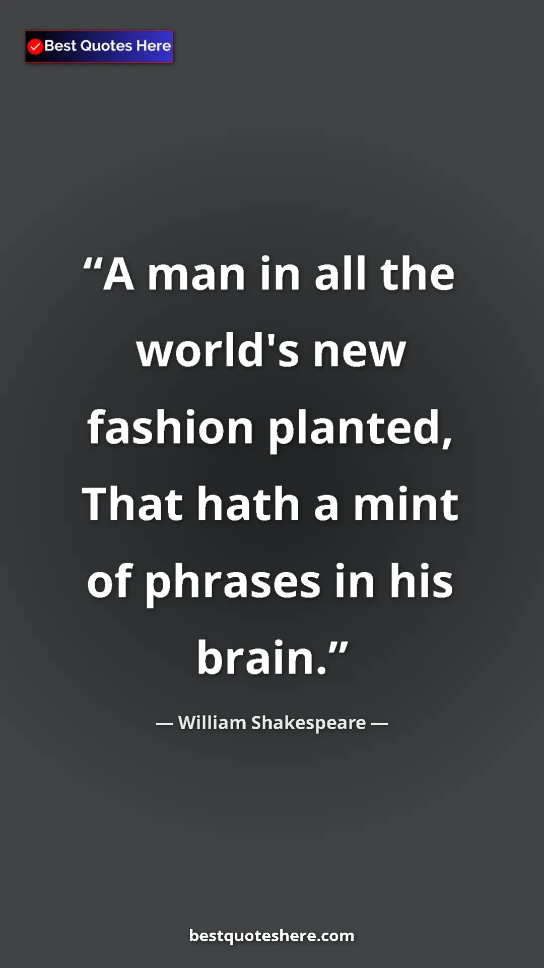 Pinterest quote poster by William Shakespeare: "A man in all the world's new fashion planted, That hath a..."