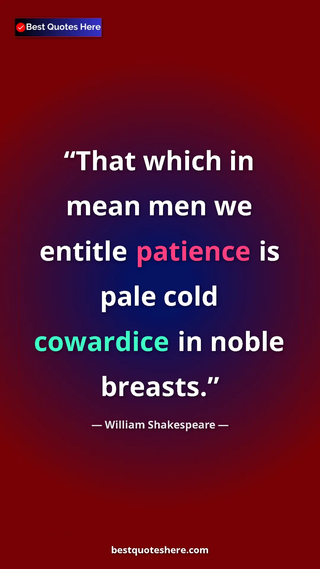 Pinterest quote poster by William Shakespeare: "That which in mean men we entitle patience is pale cold..."