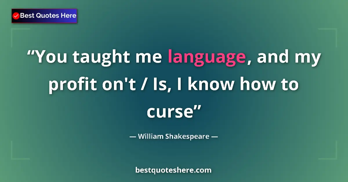 Quote by William Shakespeare: You taught me language, and my profit on't / Is, I