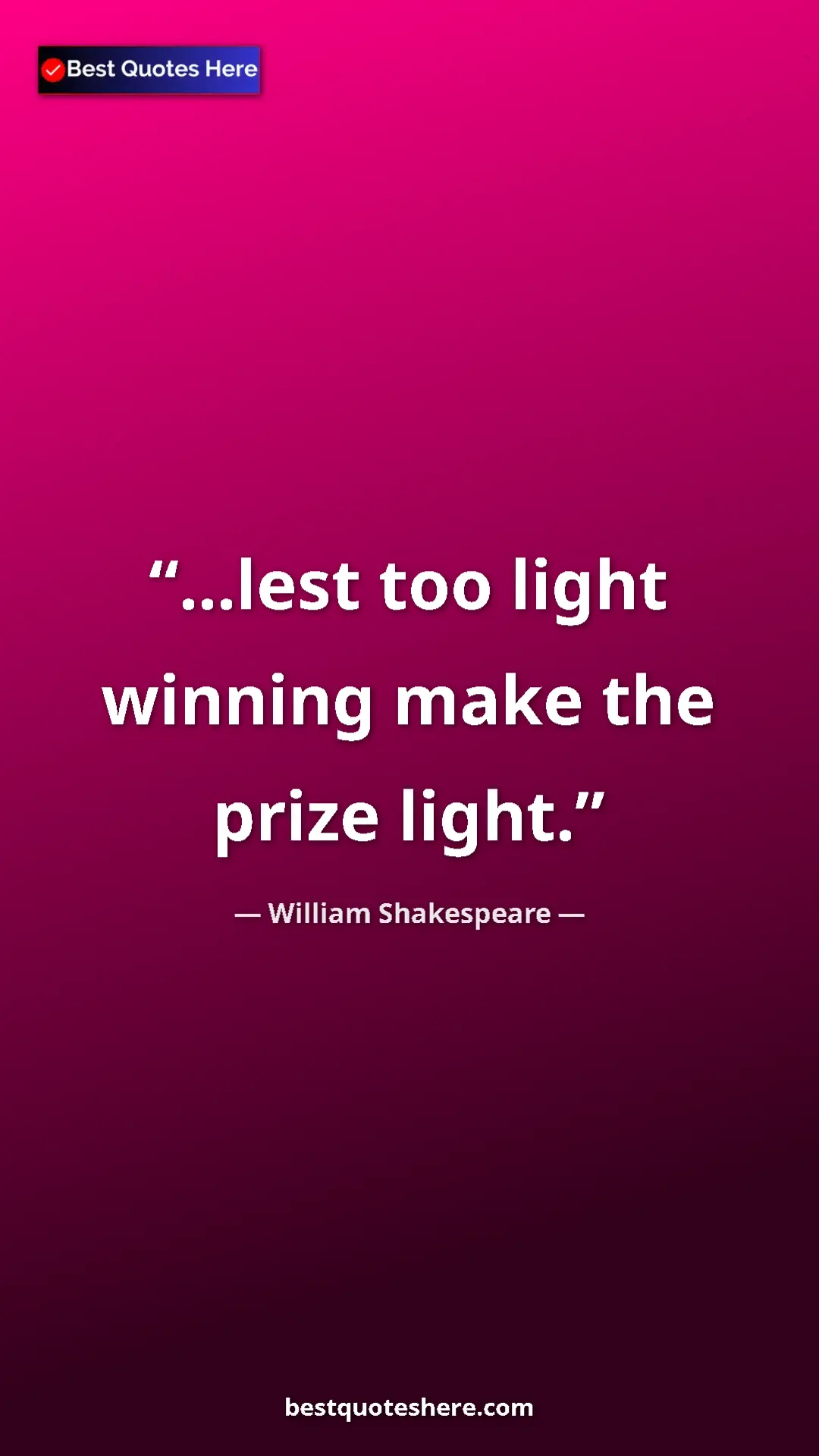 Pinterest quote poster by William Shakespeare: "...lest too light winning make the prize light."