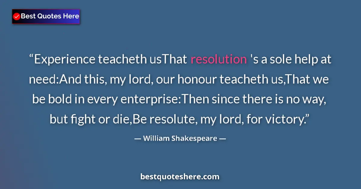 Quote by William Shakespeare: Experience teacheth usThat resolution 's a sole he