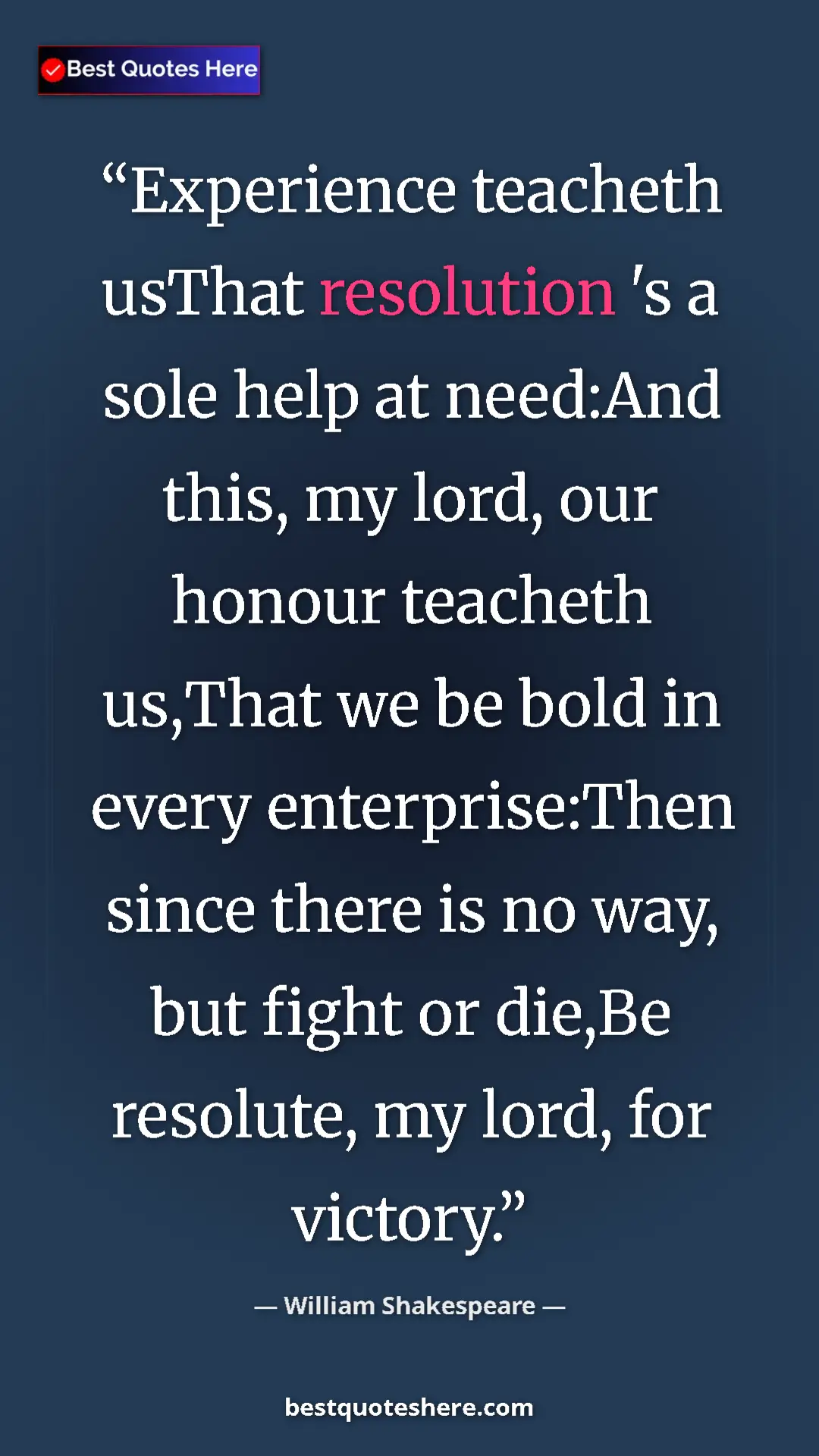 Pinterest quote poster by William Shakespeare: "Experience teacheth usThat resolution 's a sole help at..."