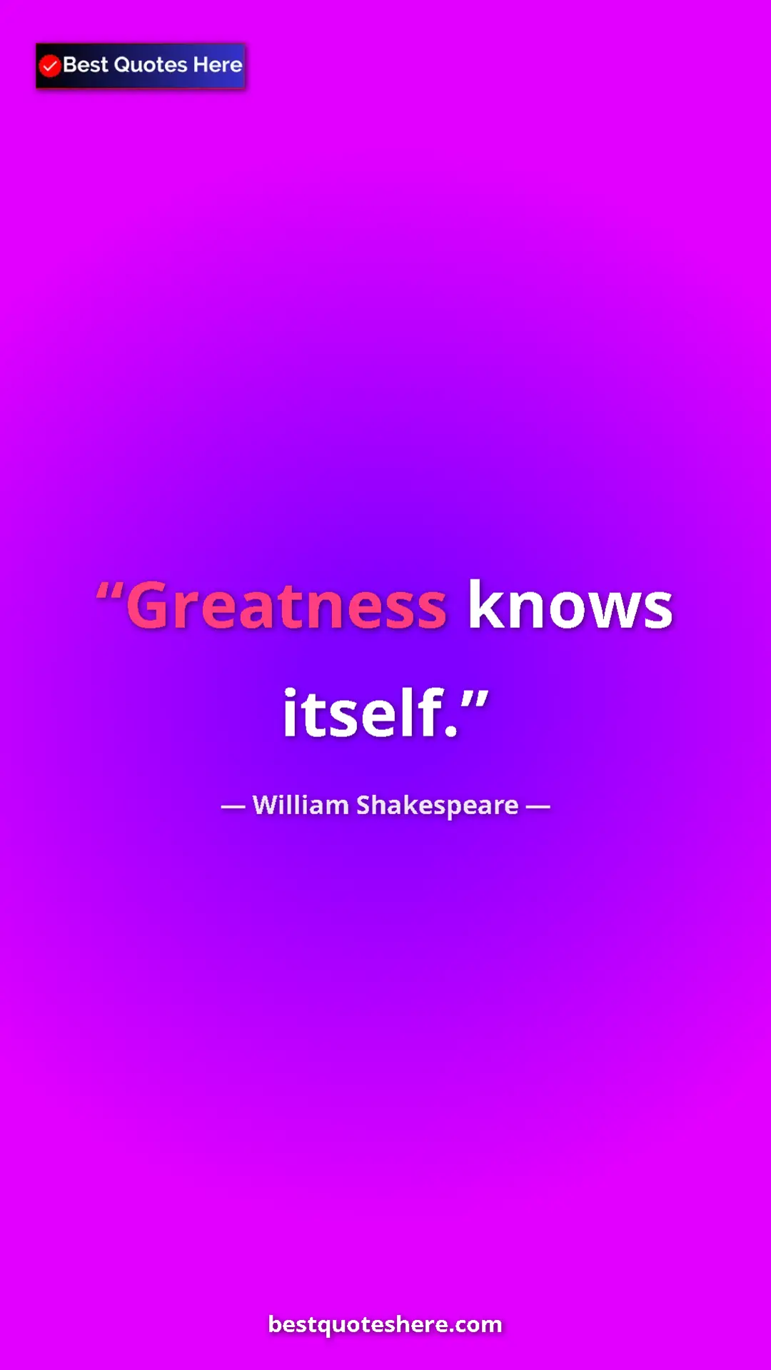 Pinterest quote poster by William Shakespeare: "Greatness knows itself."