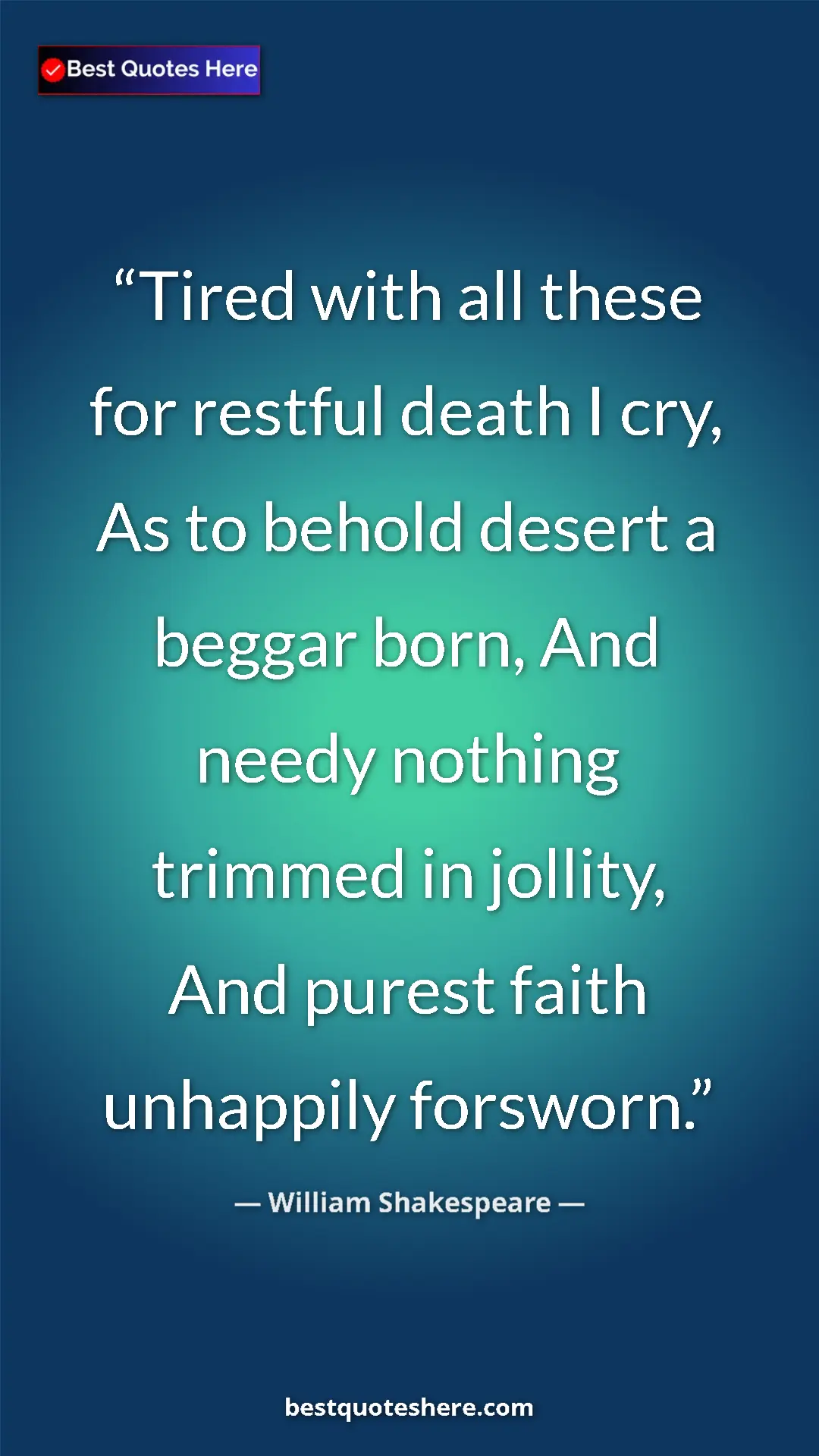 Pinterest quote poster by William Shakespeare: "Tired with all these for restful death I cry, As to behold..."