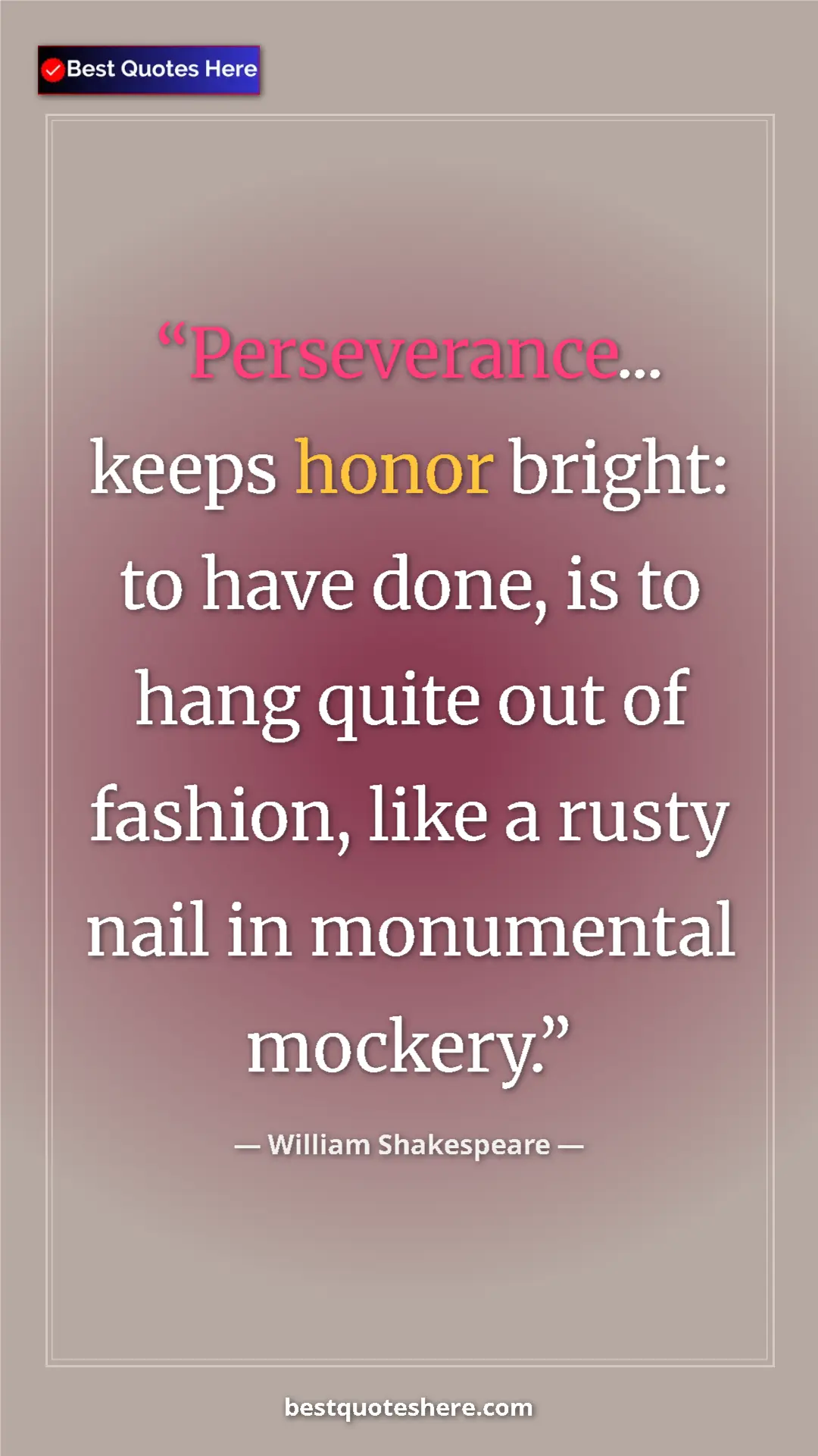 Pinterest quote poster by William Shakespeare: "Perseverance... keeps honor bright: to have done, is to..."
