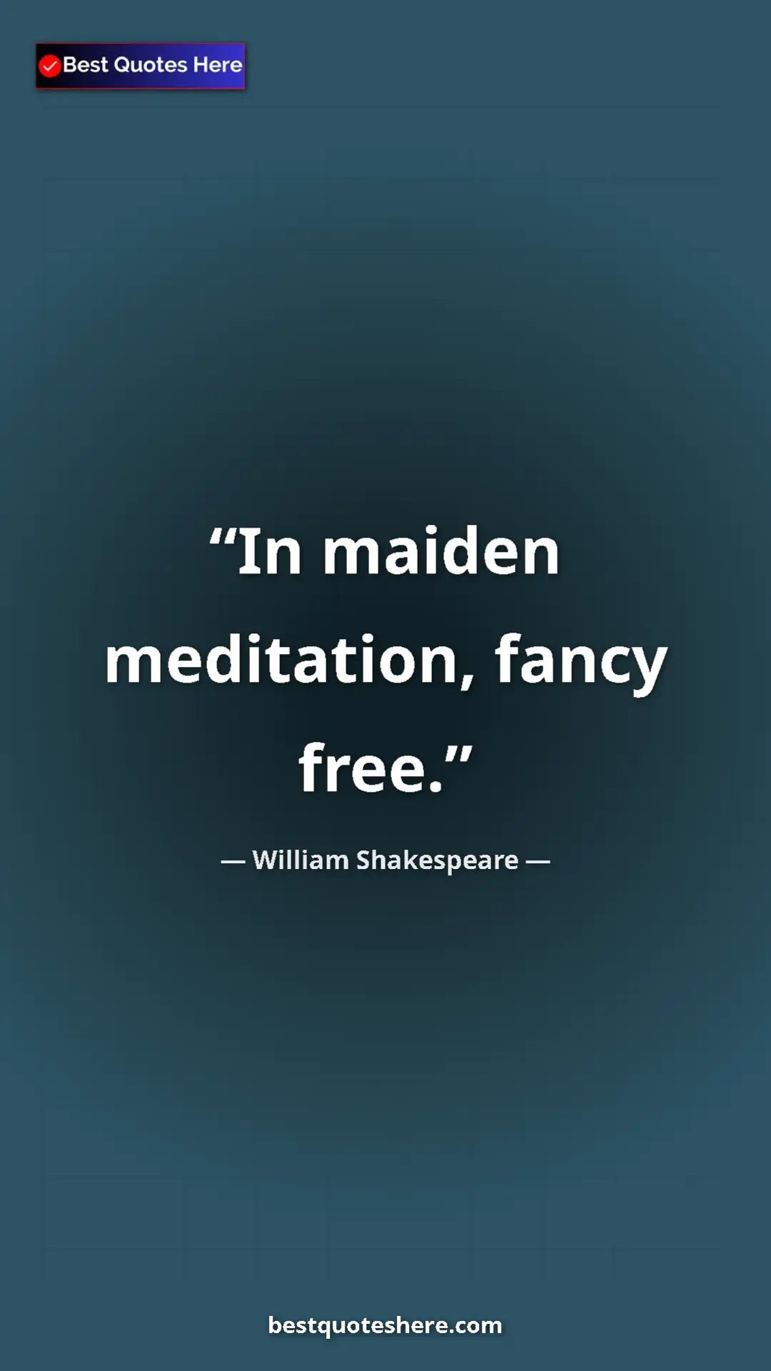 Pinterest quote poster by William Shakespeare: "In maiden meditation, fancy free."