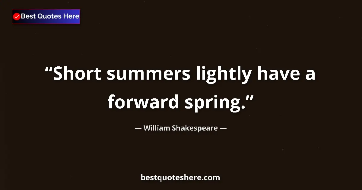Quote by William Shakespeare: Short summers lightly have a forward spring....
