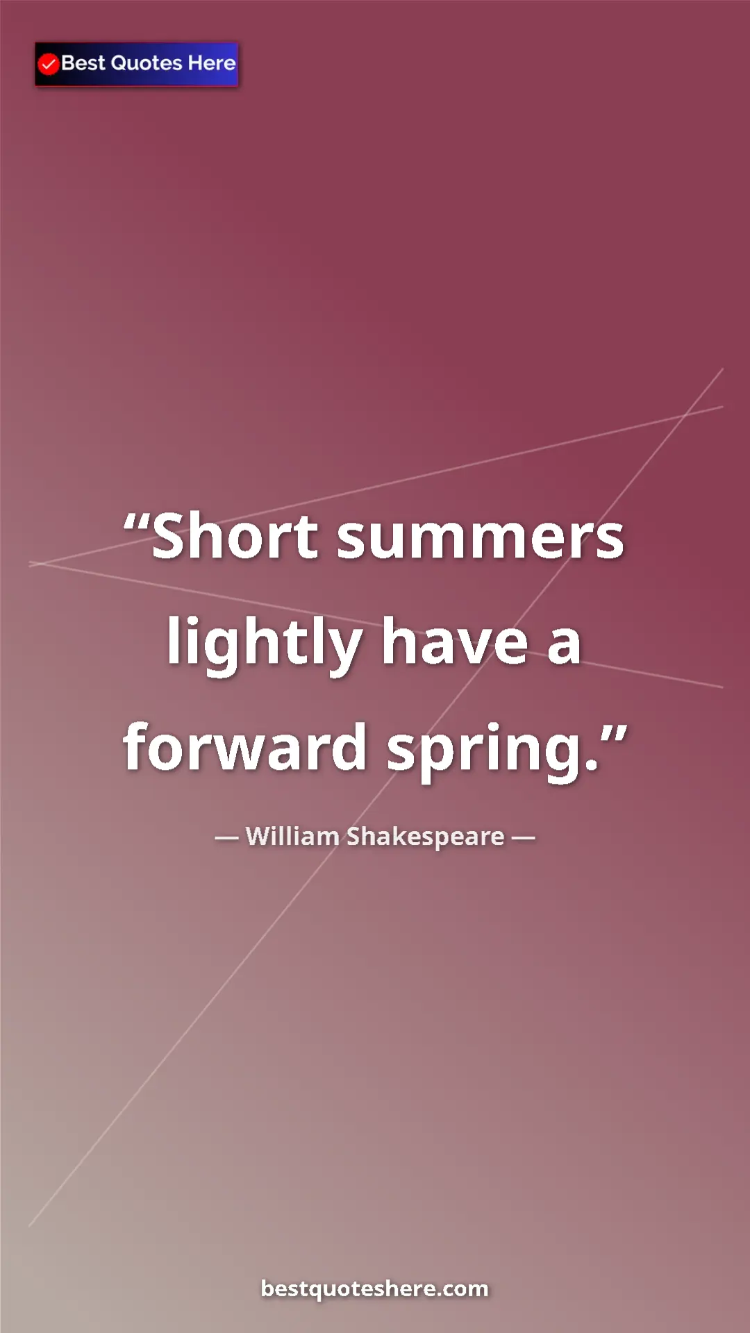 Pinterest quote poster by William Shakespeare: "Short summers lightly have a forward spring."