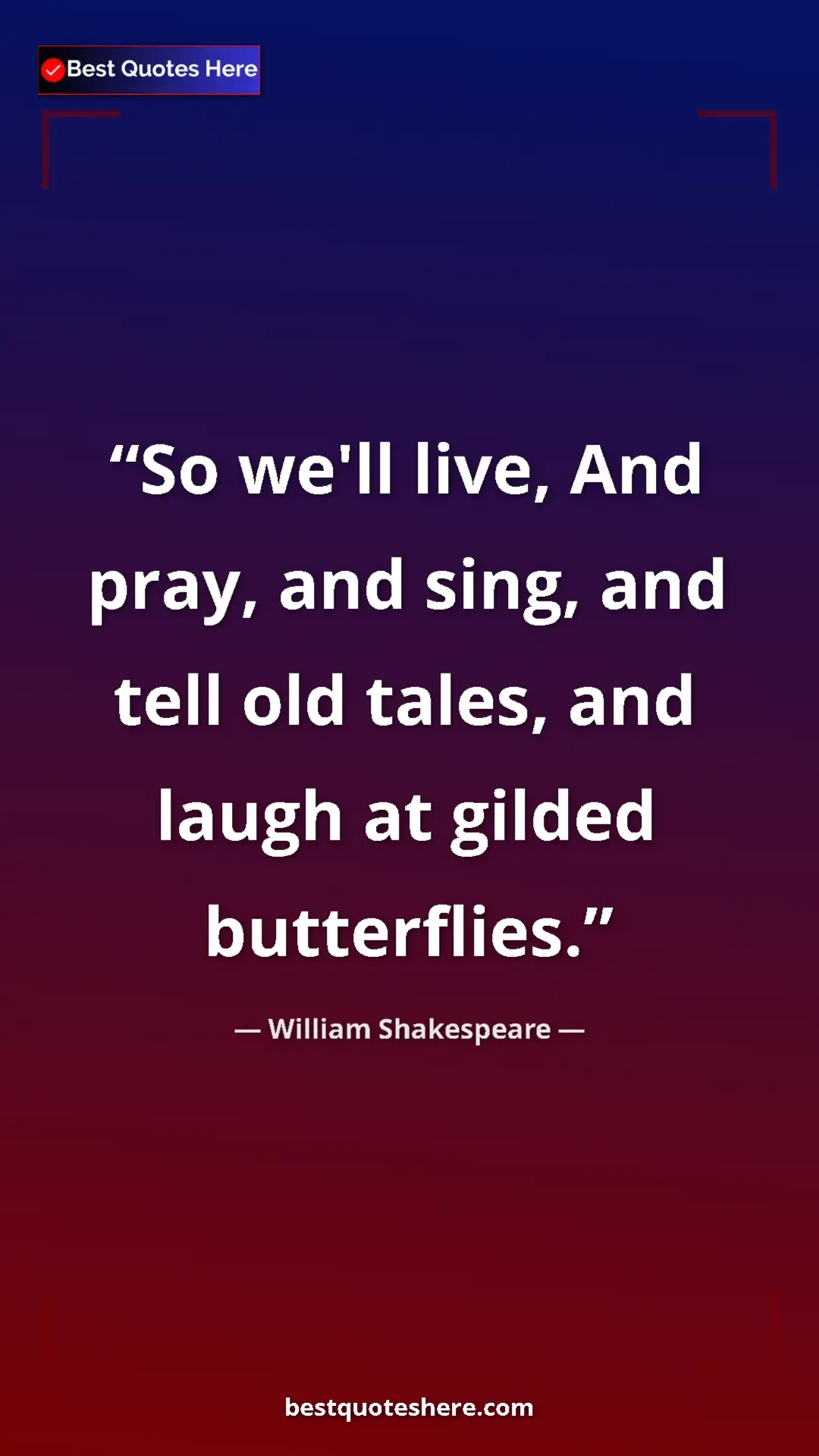 Pinterest quote poster by William Shakespeare: "So we'll live, And pray, and sing, and tell old tales, and..."