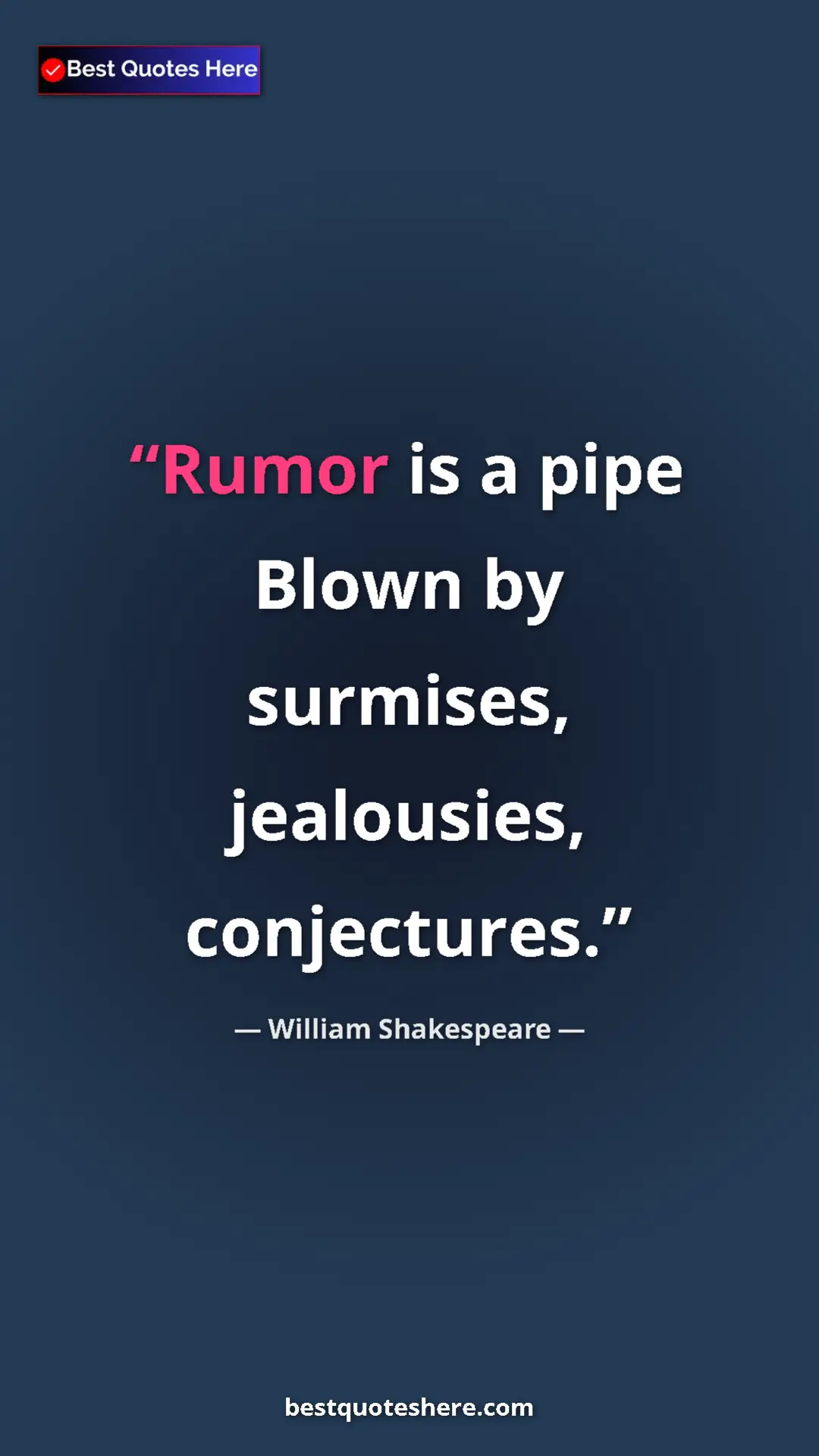 Pinterest quote poster by William Shakespeare: "Rumor is a pipe Blown by surmises, jealousies, conjectures."