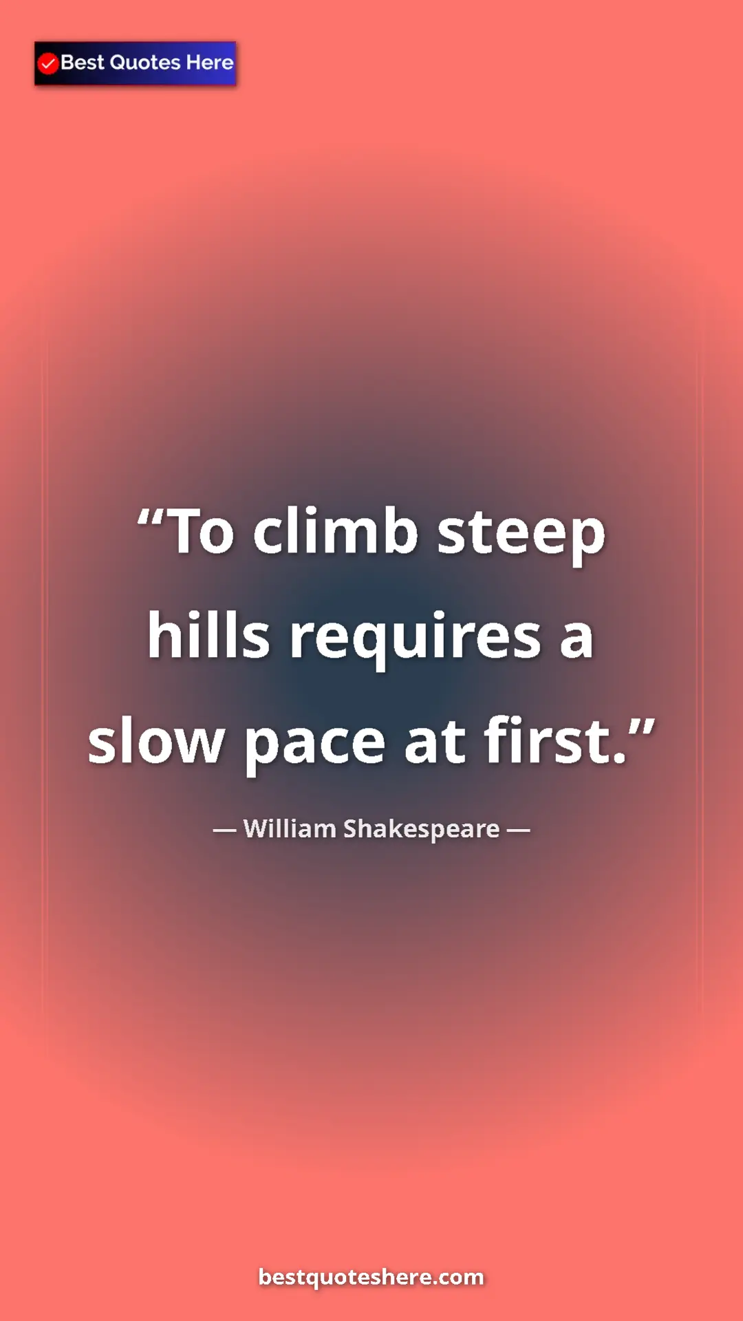 Pinterest quote poster by William Shakespeare: "To climb steep hills requires a slow pace at first."