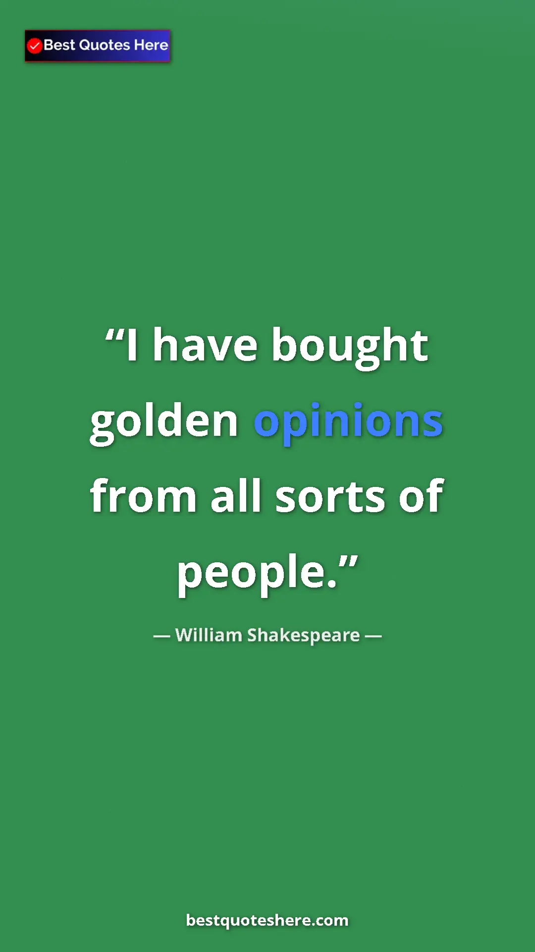 Pinterest quote poster by William Shakespeare: "I have bought golden opinions from all sorts of people."