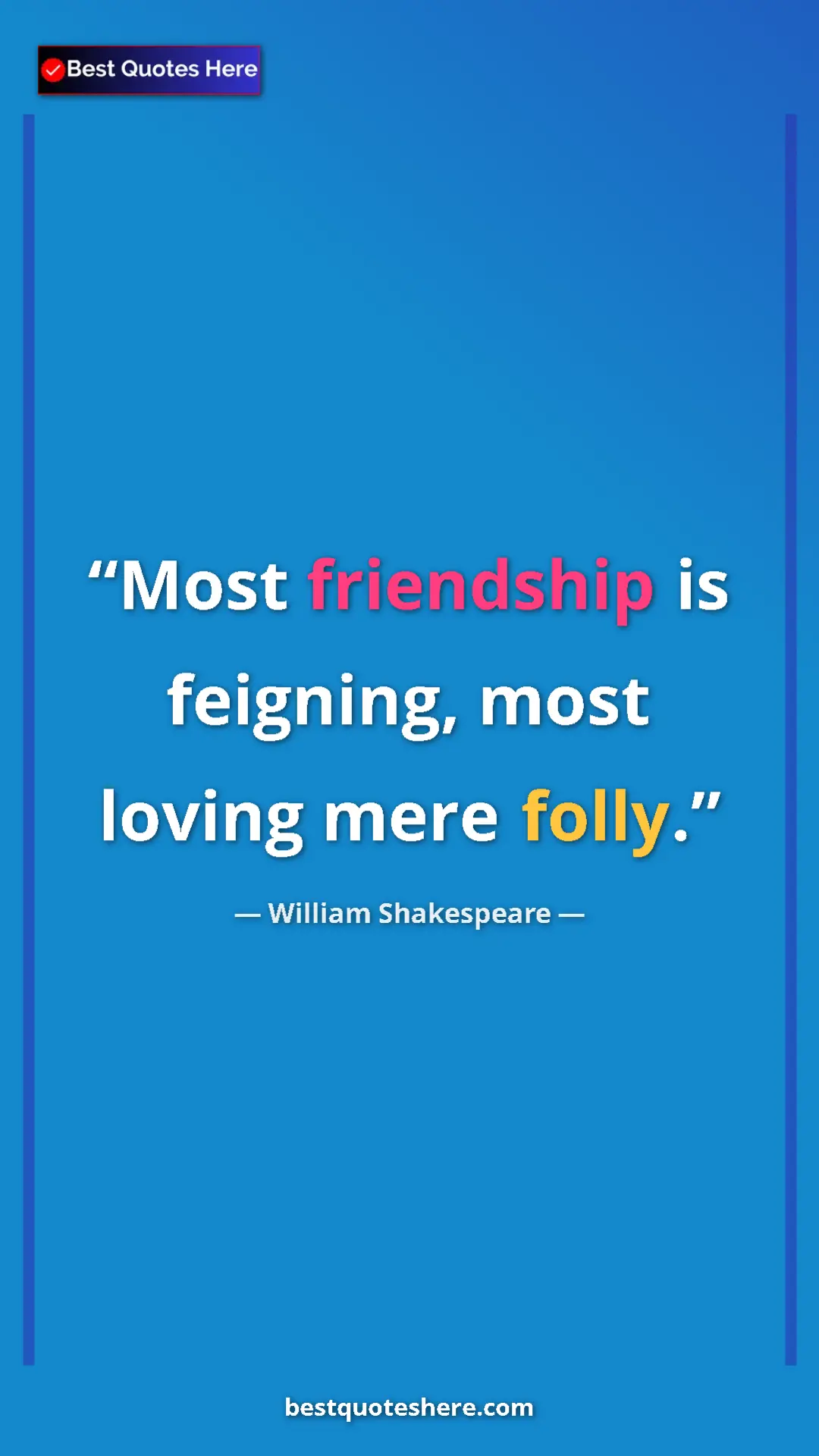 Pinterest quote poster by William Shakespeare: "Most friendship is feigning, most loving mere folly."