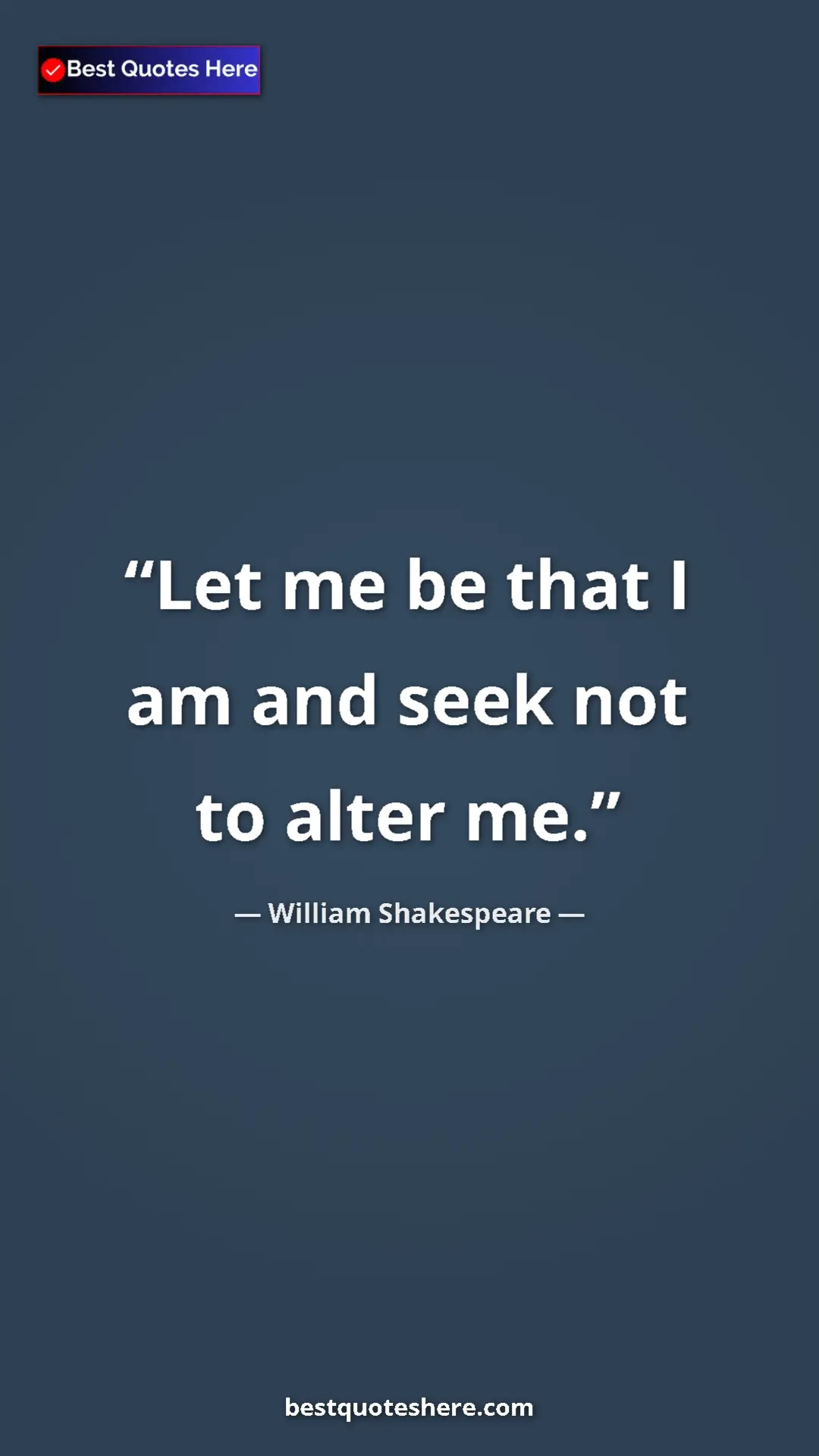 Pinterest quote poster by William Shakespeare: "Let me be that I am and seek not to alter me."