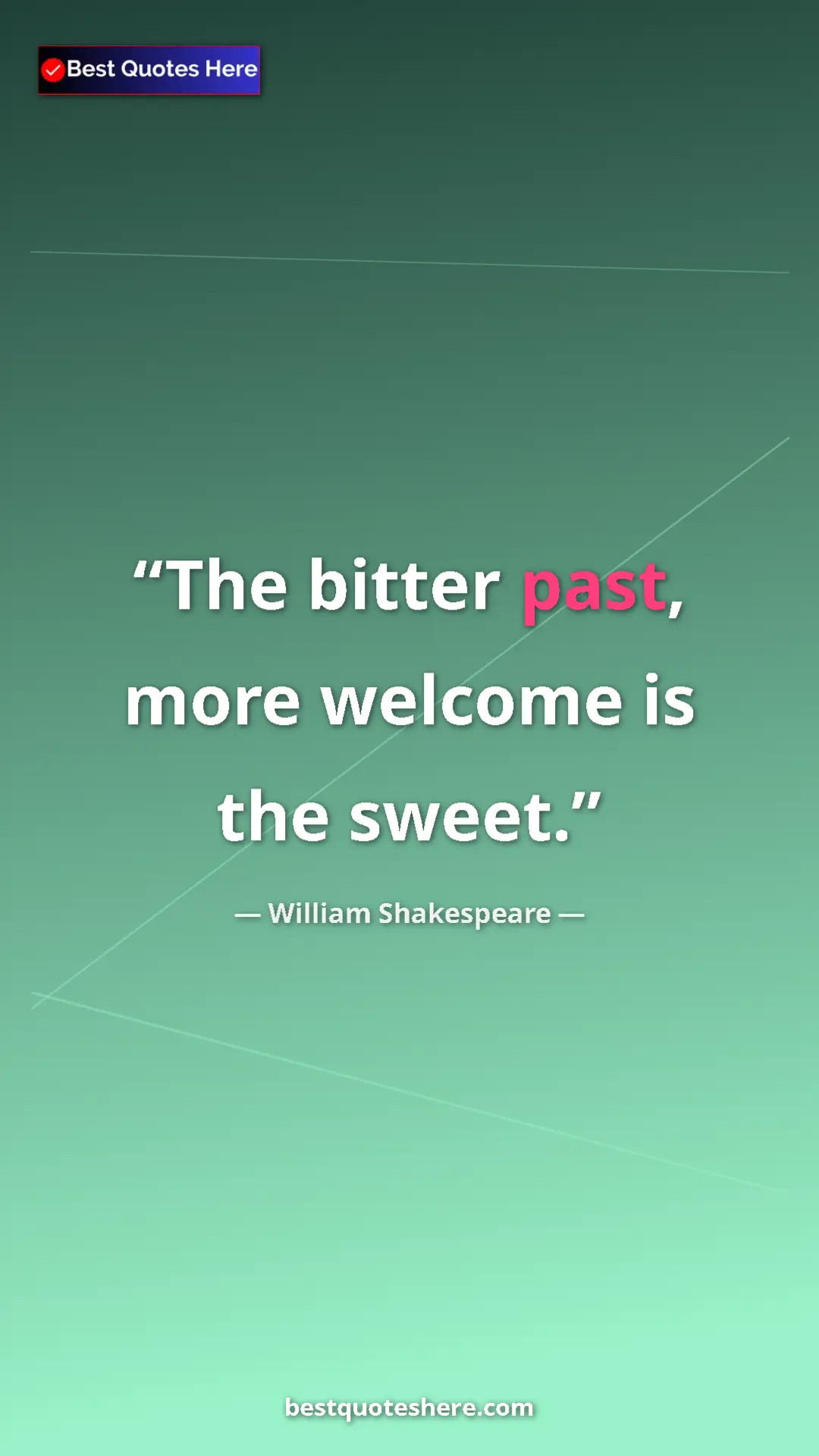 Pinterest quote poster by William Shakespeare: "The bitter past, more welcome is the sweet."