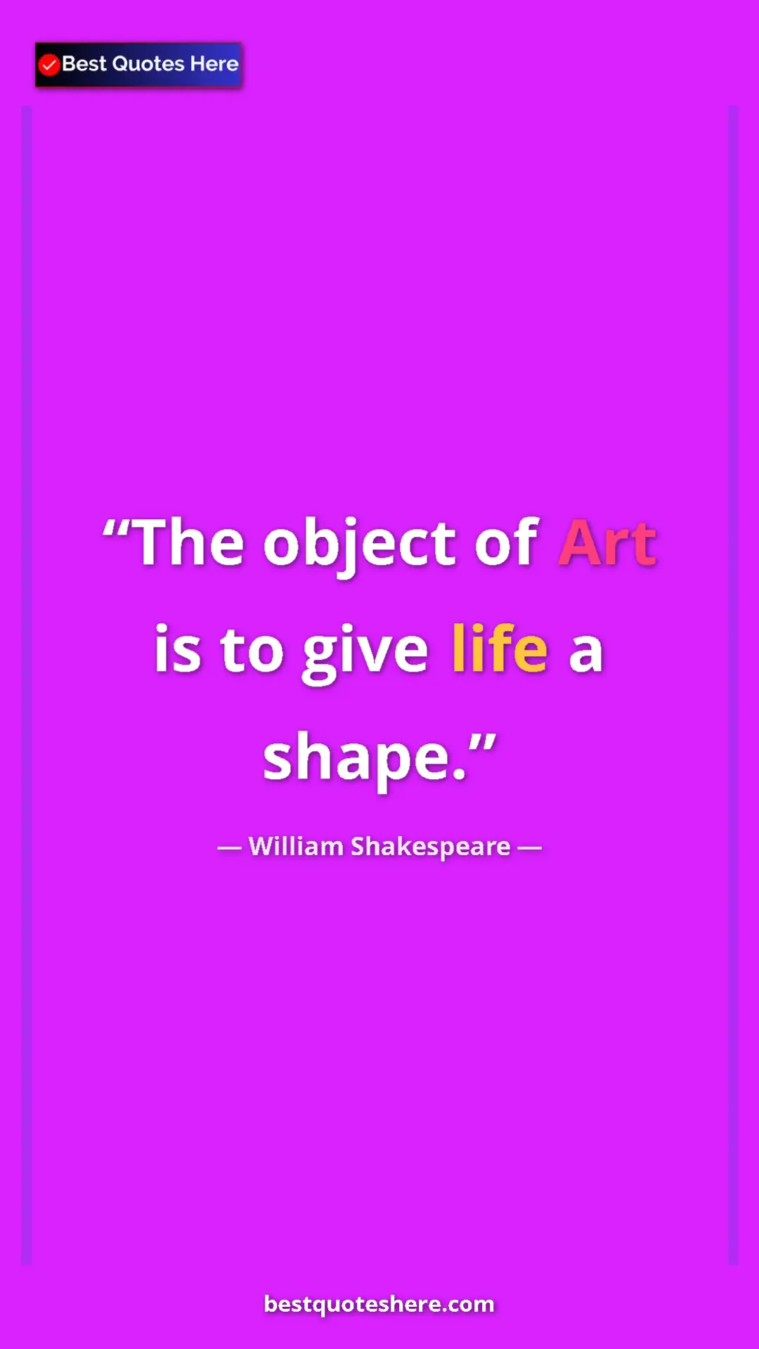 Pinterest quote poster by William Shakespeare: "The object of Art is to give life a shape."