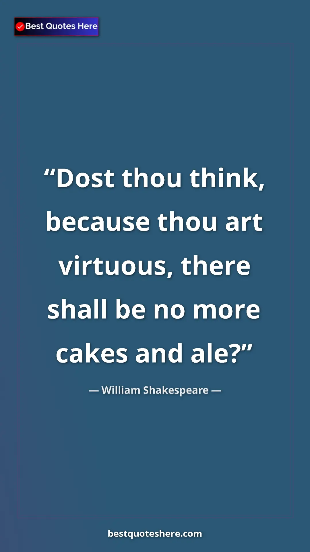 Pinterest quote poster by William Shakespeare: "Dost thou think, because thou art virtuous, there shall be..."