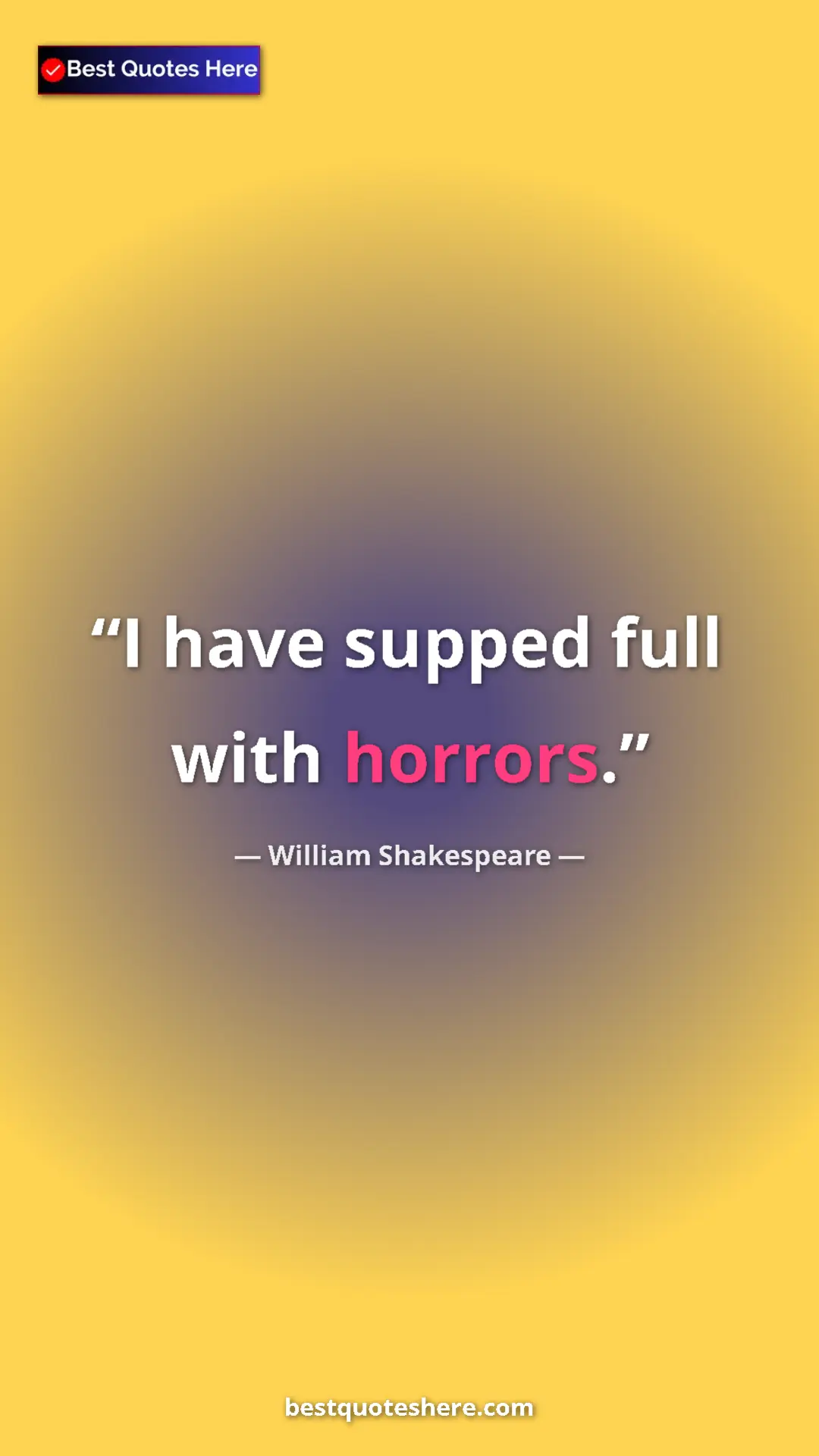 Pinterest quote poster by William Shakespeare: "I have supped full with horrors."