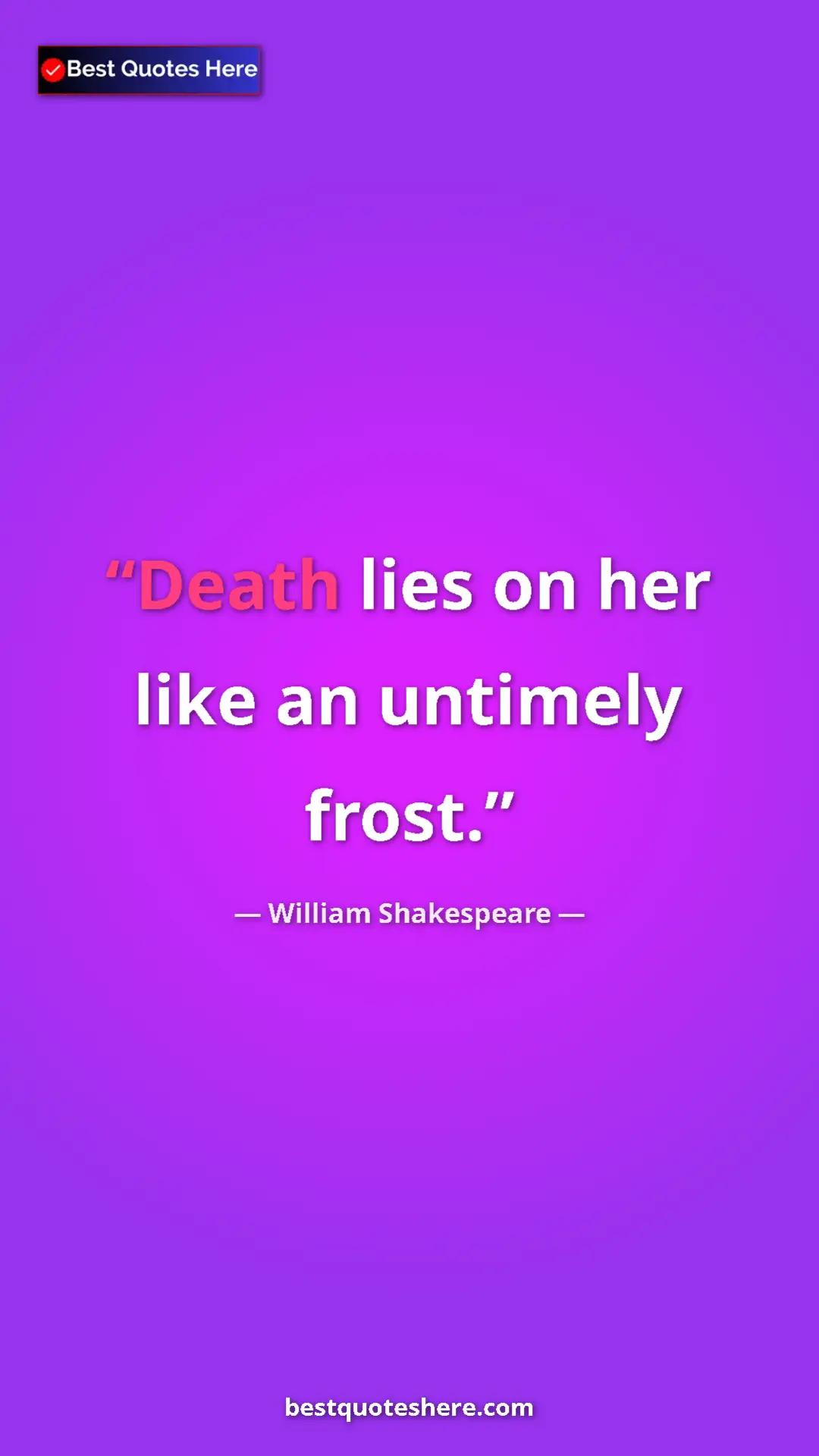 Pinterest quote poster by William Shakespeare: "Death lies on her like an untimely frost."