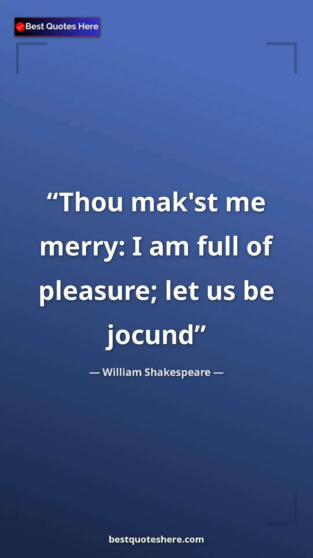 Pinterest quote poster by William Shakespeare: "Thou mak'st me merry: I am full of pleasure; let us be..."