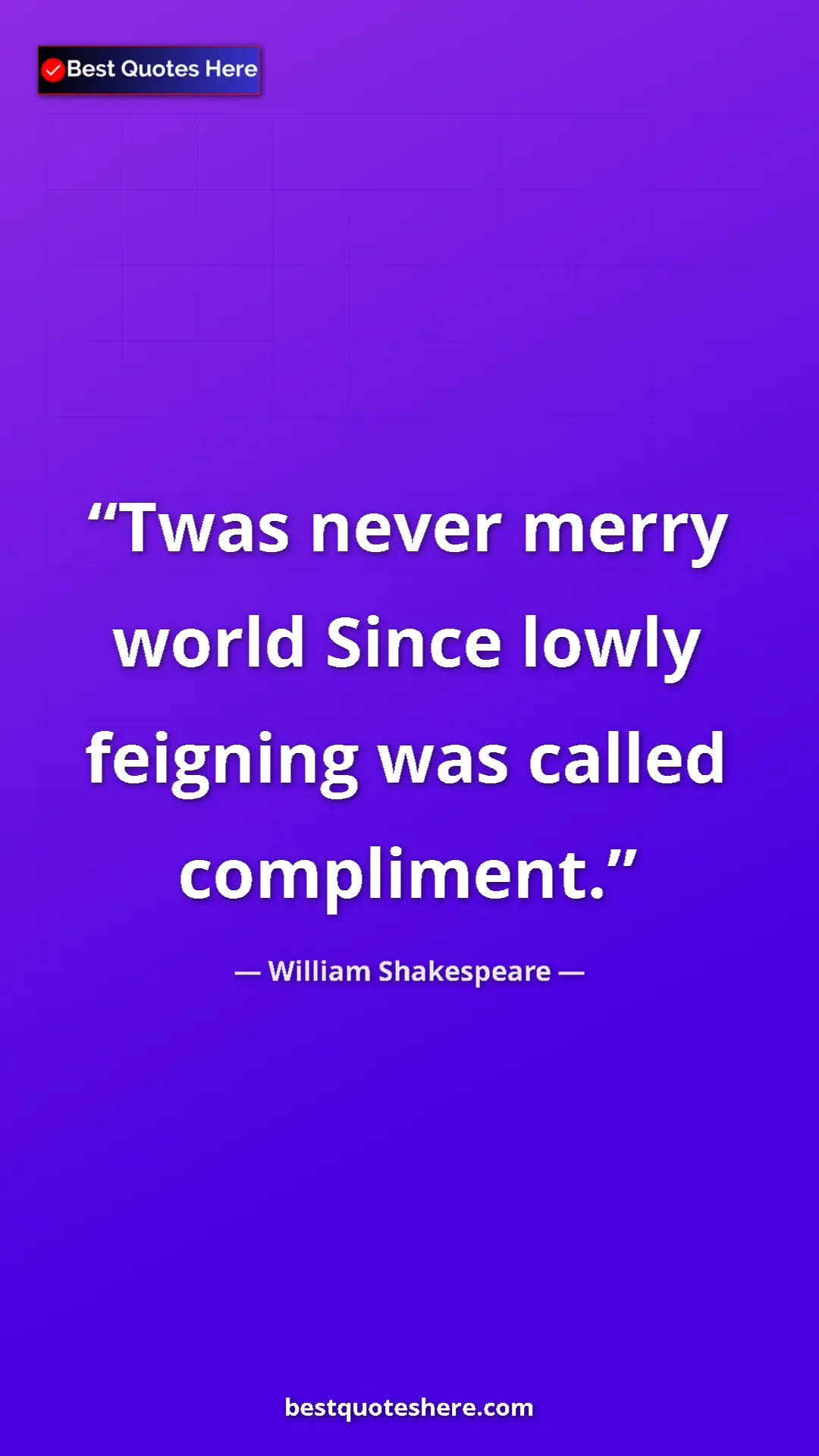 Pinterest quote poster by William Shakespeare: "Twas never merry world Since lowly feigning was called..."