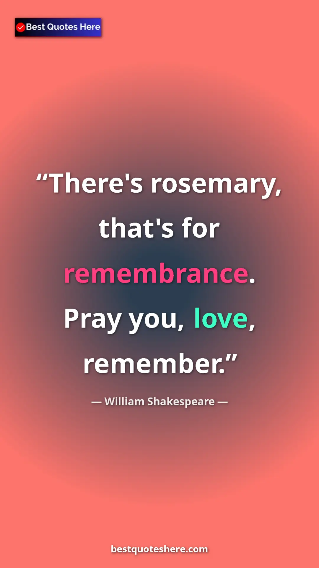 Pinterest quote poster by William Shakespeare: "There's rosemary, that's for remembrance. Pray you, love,..."