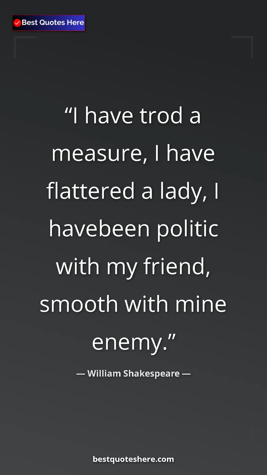 Pinterest quote poster by William Shakespeare: "I have trod a measure, I have flattered a lady, I havebeen..."