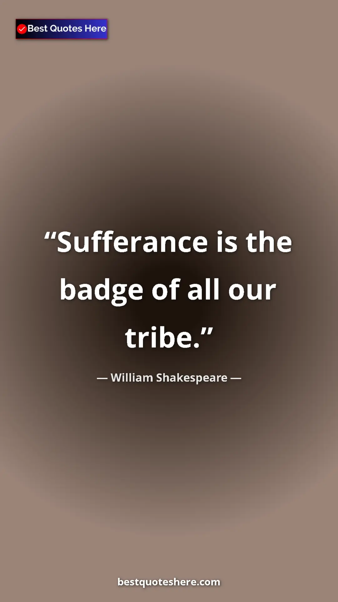 Pinterest quote poster by William Shakespeare: "Sufferance is the badge of all our tribe."