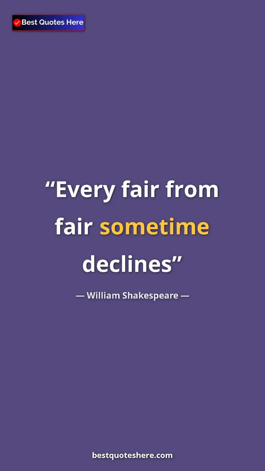 Pinterest quote poster by William Shakespeare: "Every fair from fair sometime declines"