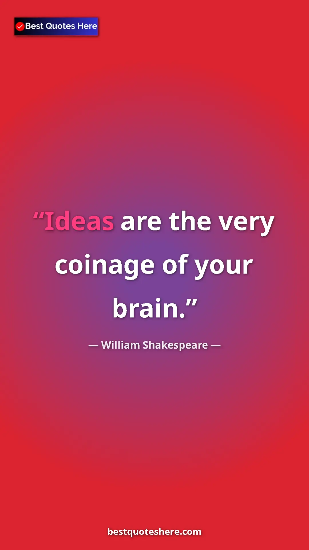 Pinterest quote poster by William Shakespeare: "Ideas are the very coinage of your brain."
