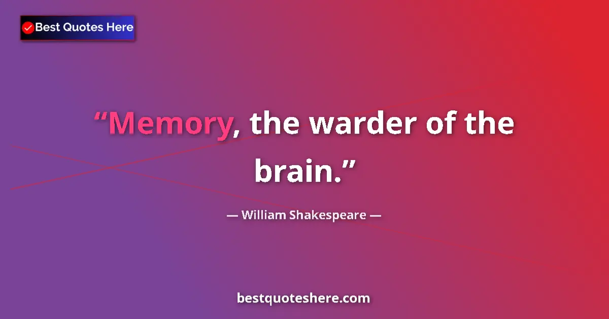 Image for the quote by William Shakespeare: Memory, the warder of the brain....