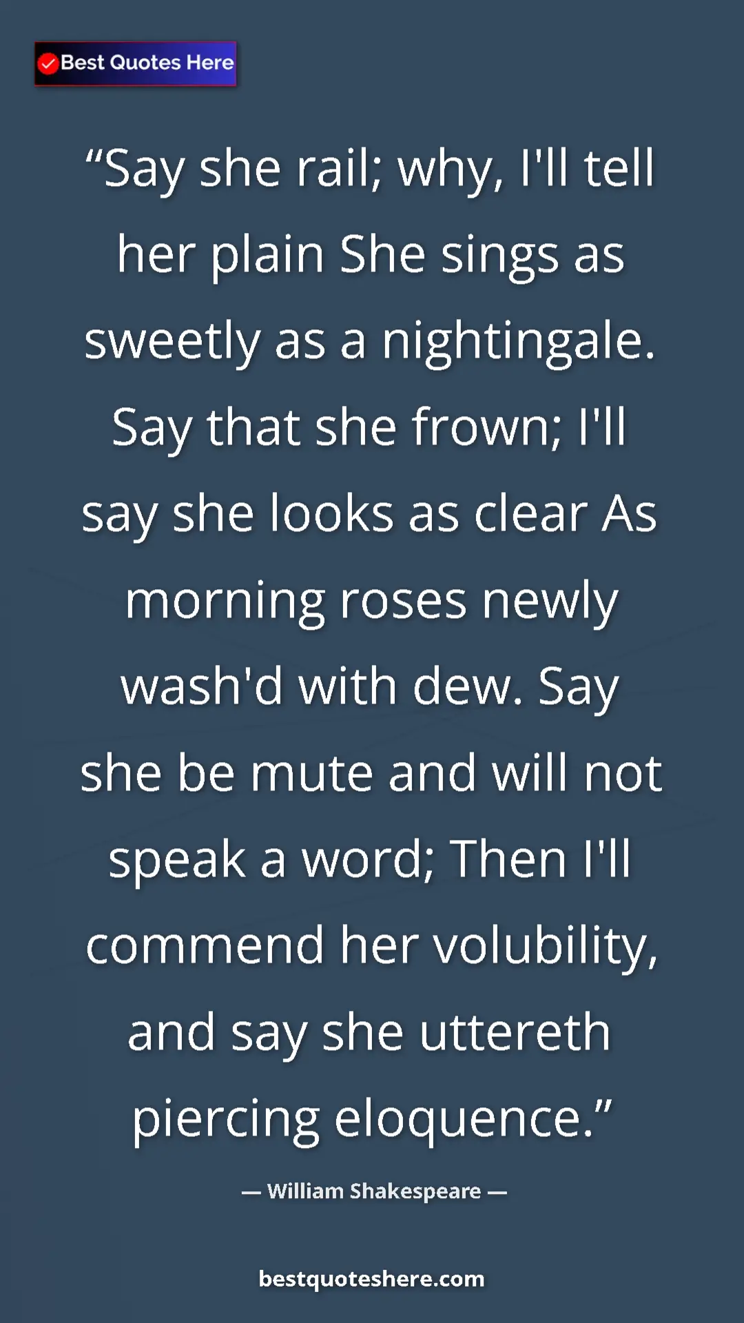 William Shakespeare Quote Card: "Say she rail; why, I'll tell her plain She sings as sweetly..." Pinterest quote poster by William Shakespeare: "Say she rail; why, I'll tell her plain She sings as sweetly..."