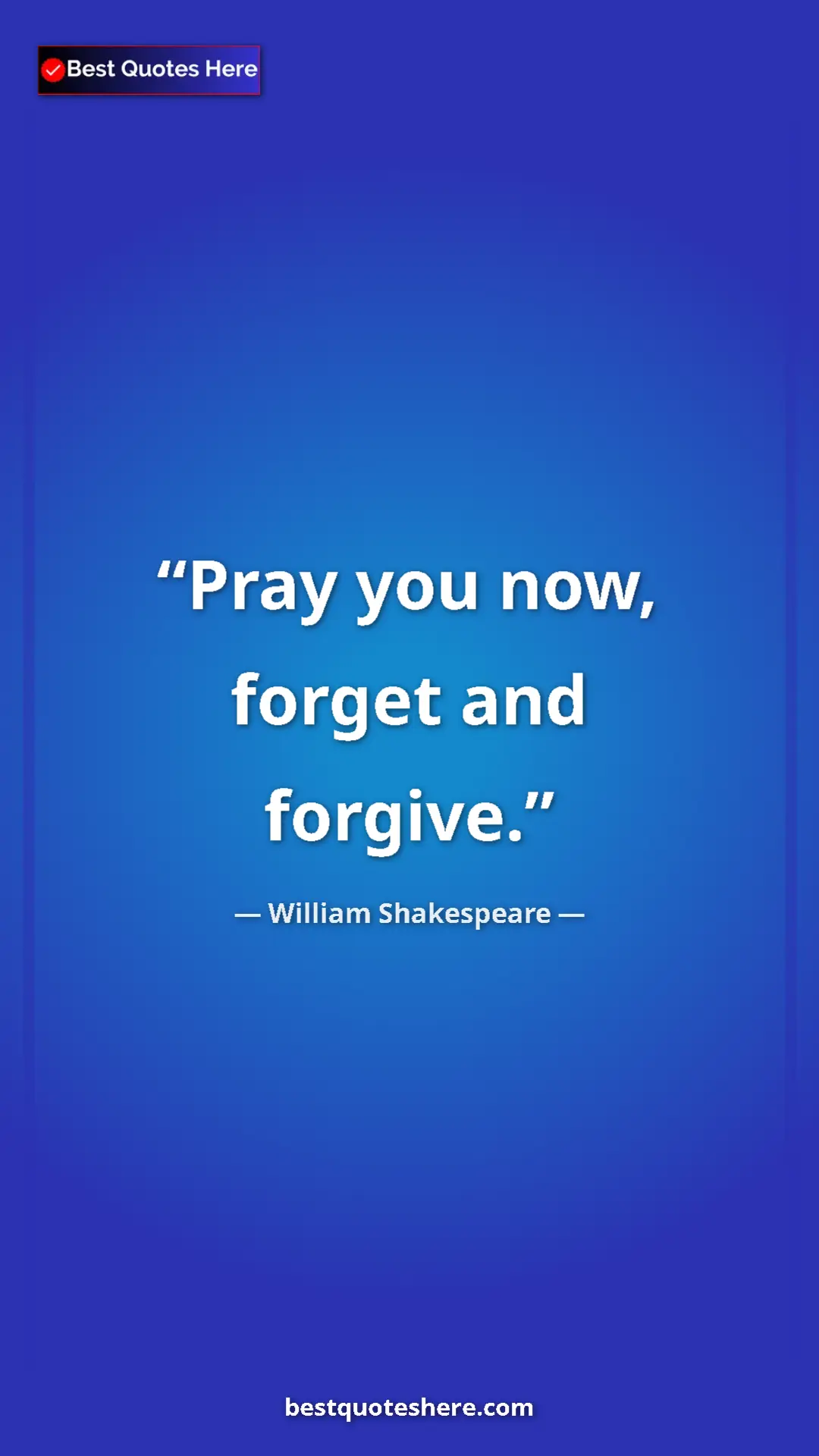 Pinterest quote poster by William Shakespeare: "Pray you now, forget and forgive."