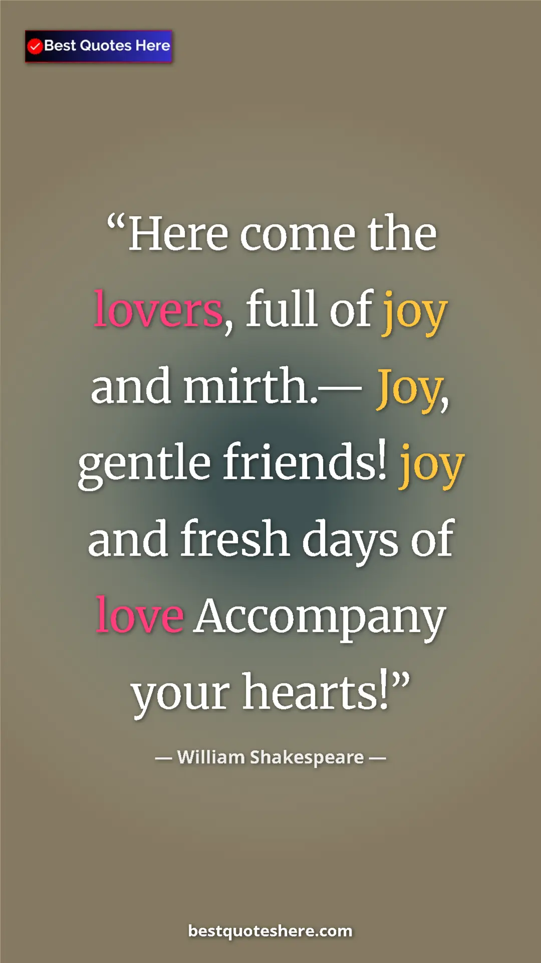 Pinterest quote poster by William Shakespeare: "Here come the lovers, full of joy and mirth.— Joy, gentle..."