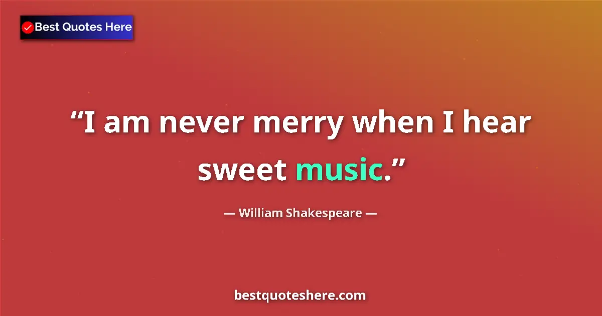 Quote by William Shakespeare: I am never merry when I hear sweet music....