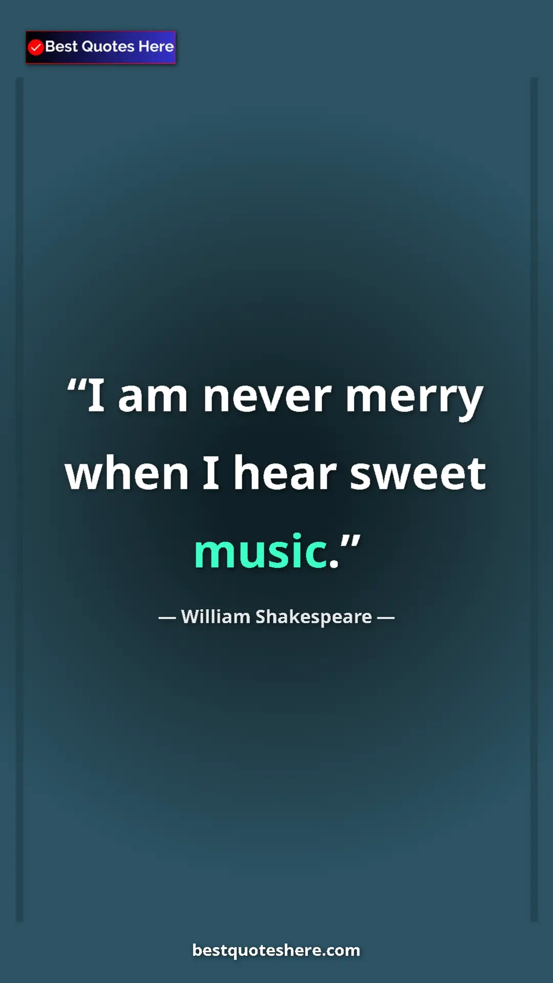 Pinterest quote poster by William Shakespeare: "I am never merry when I hear sweet music."