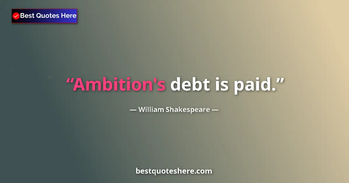 Quote by William Shakespeare: Ambition's debt is paid....