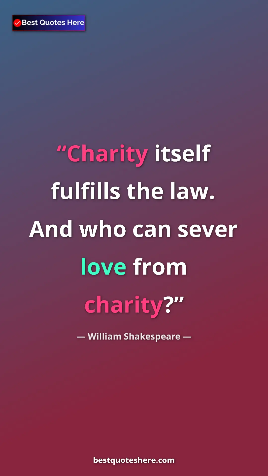 Pinterest quote poster by William Shakespeare: "Charity itself fulfills the law. And who can sever love..."