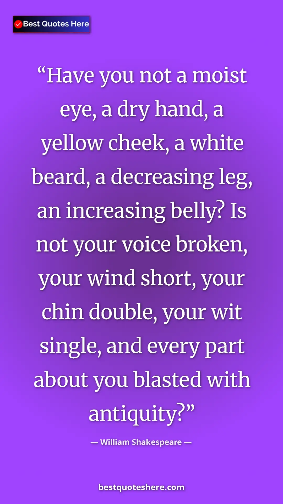 Pinterest quote poster by William Shakespeare: "Have you not a moist eye, a dry hand, a yellow cheek, a..."