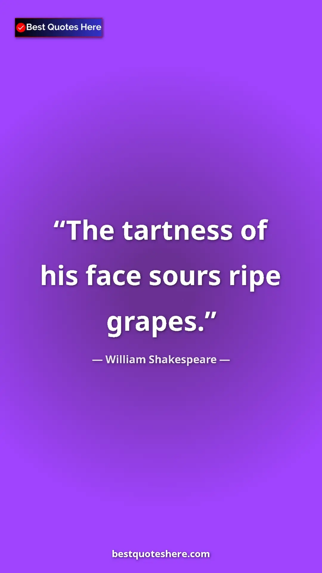 Pinterest quote poster by William Shakespeare: "The tartness of his face sours ripe grapes."