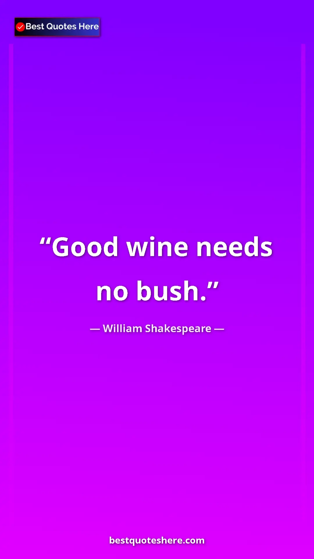 Pinterest quote poster by William Shakespeare: "Good wine needs no bush."