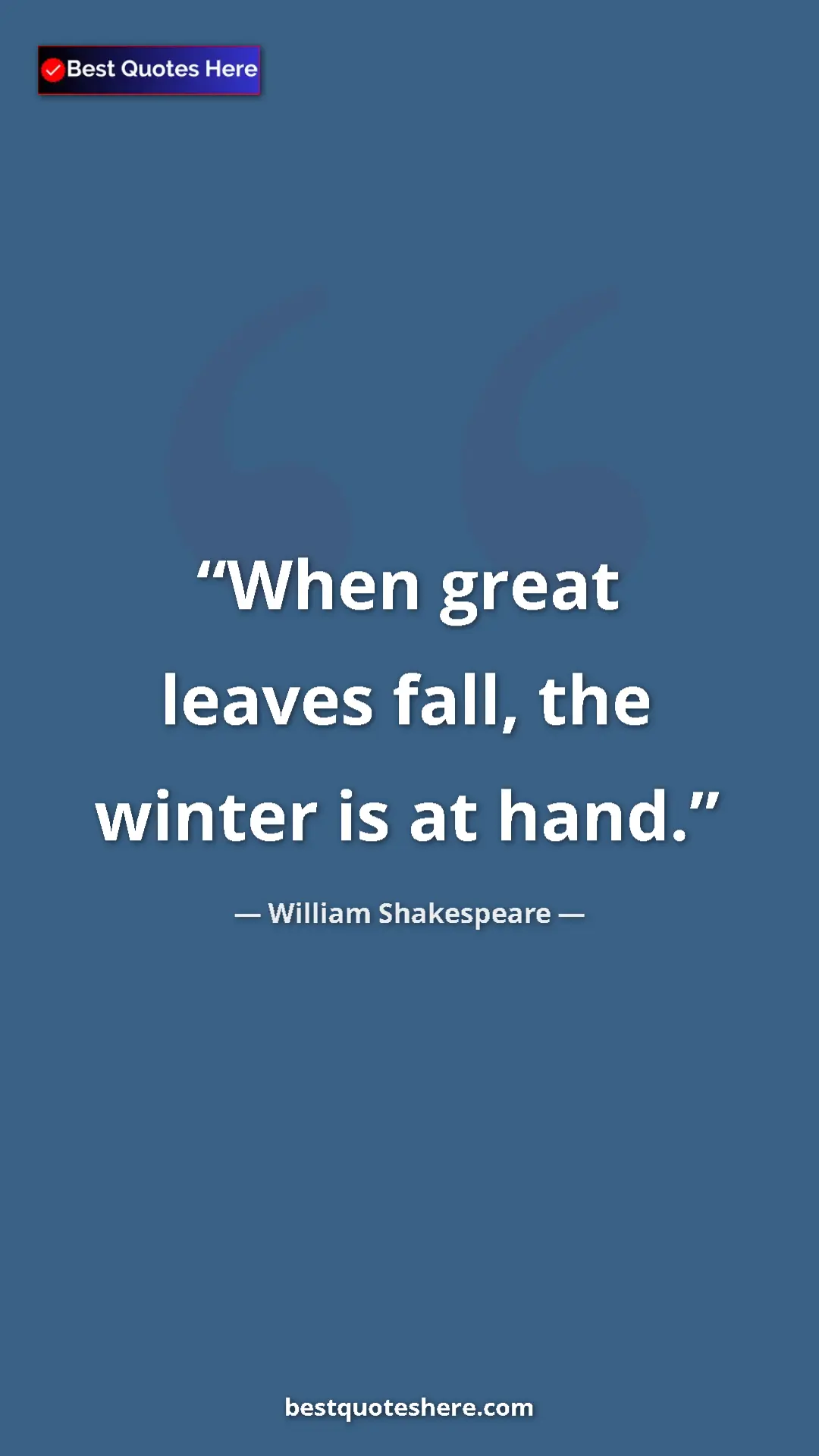 Pinterest quote poster by William Shakespeare: "When great leaves fall, the winter is at hand."