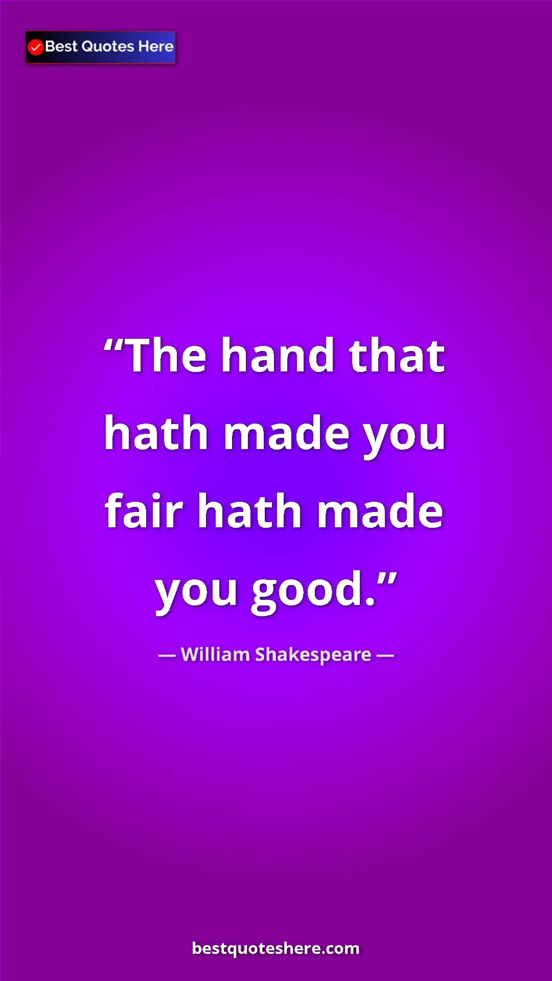 Pinterest quote poster by William Shakespeare: "The hand that hath made you fair hath made you good."