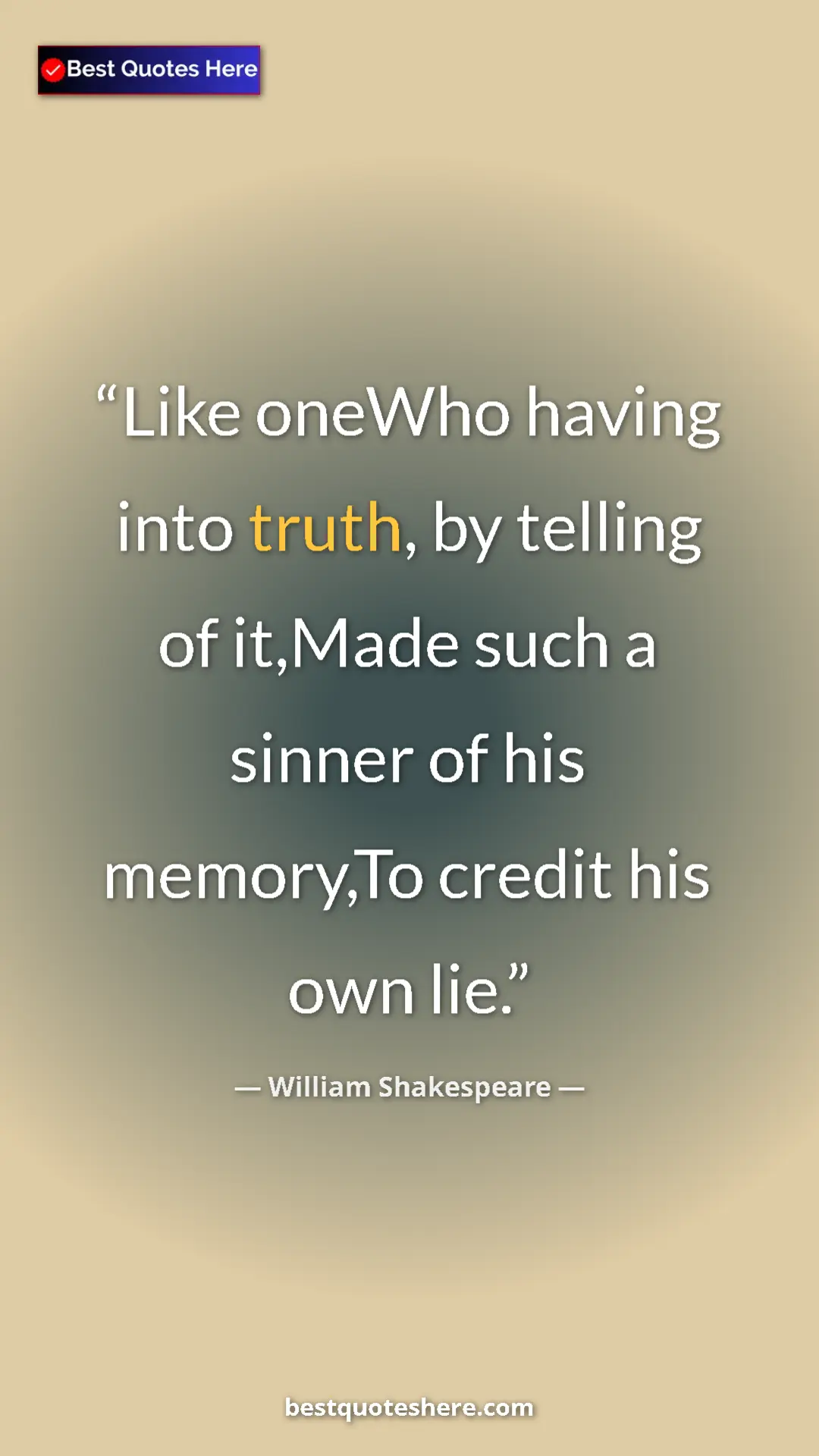 Pinterest quote poster by William Shakespeare: "Like oneWho having into truth, by telling of it,Made such a..."