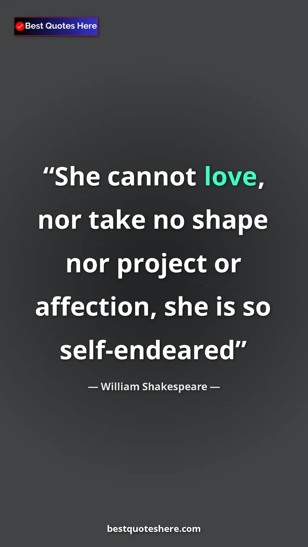Pinterest quote poster by William Shakespeare: "She cannot love, nor take no shape nor project or..."