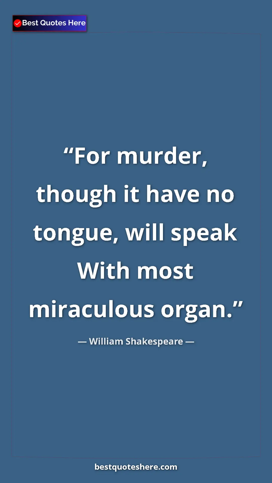 Pinterest quote poster by William Shakespeare: "For murder, though it have no tongue, will speak With most..."