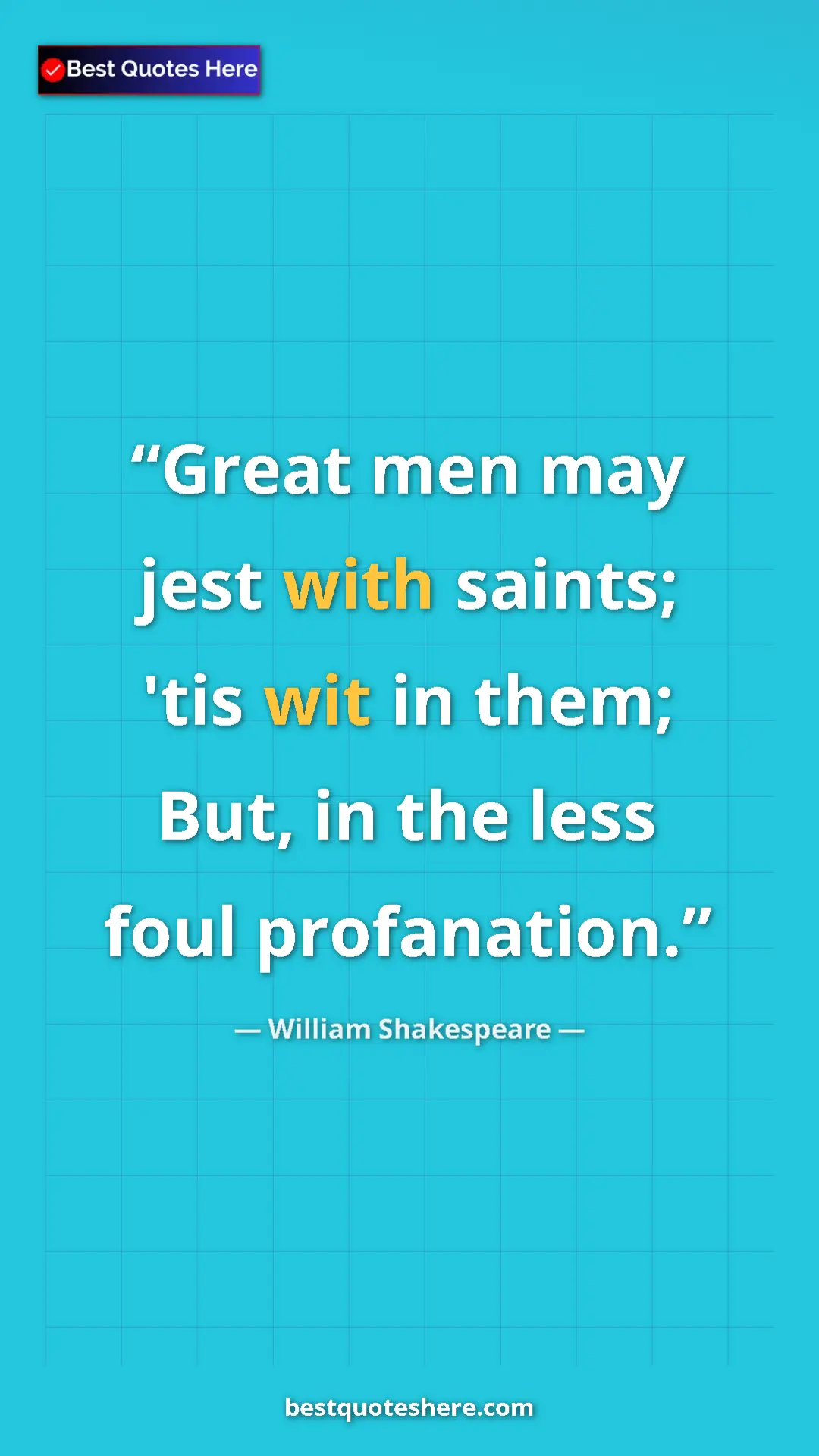 Pinterest quote poster by William Shakespeare: "Great men may jest with saints; 'tis wit in them; But, in..."