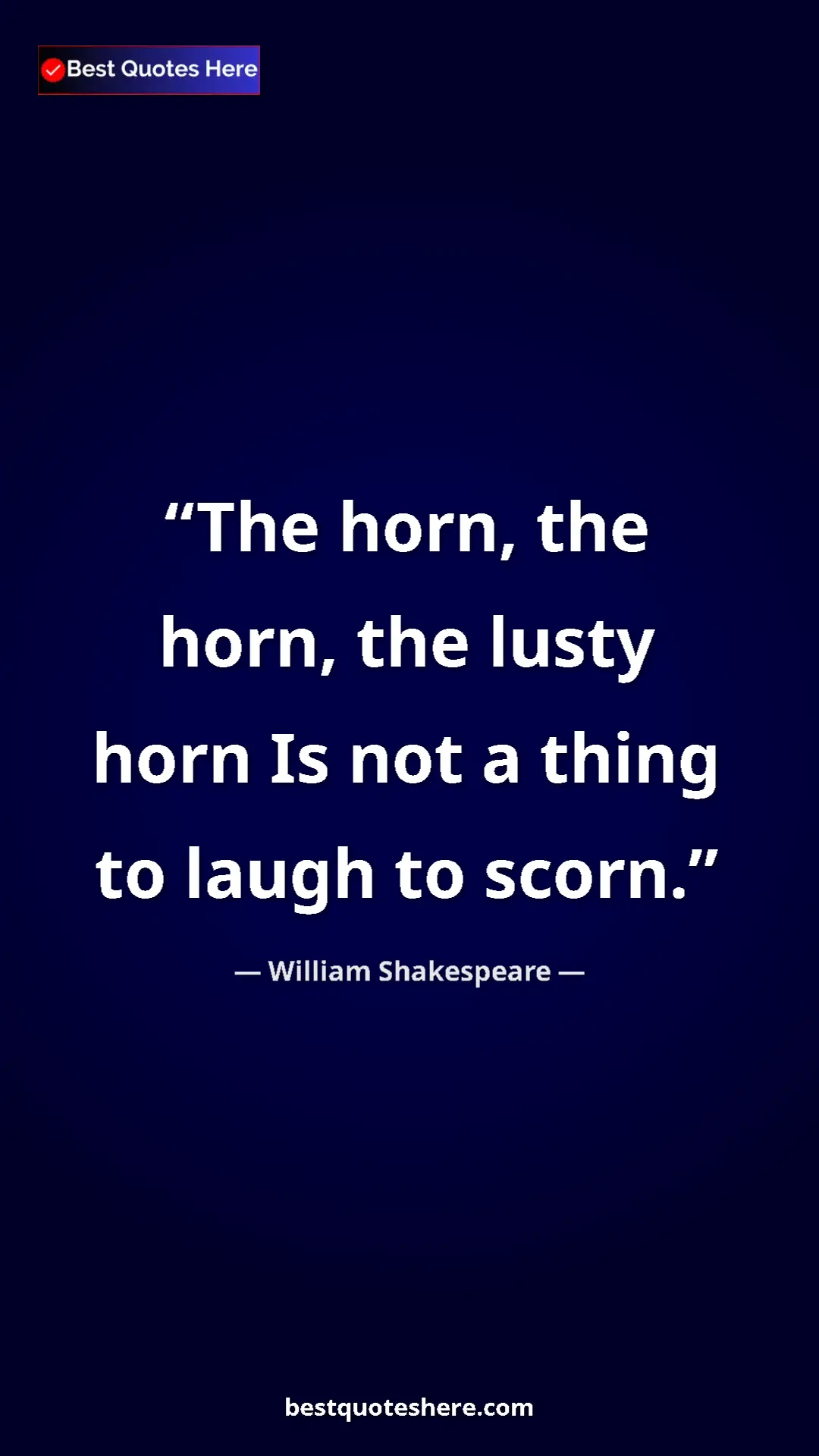 Pinterest quote poster by William Shakespeare: "The horn, the horn, the lusty horn Is not a thing to laugh..."