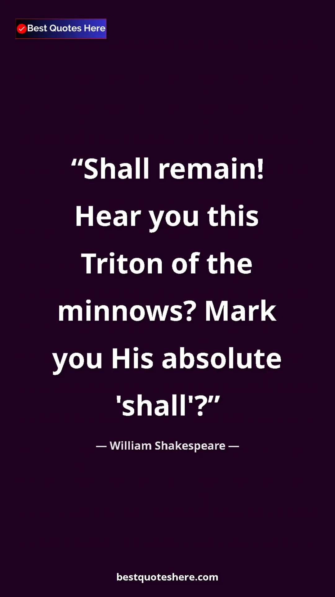 Pinterest quote poster by William Shakespeare: "Shall remain! Hear you this Triton of the minnows? Mark you..."
