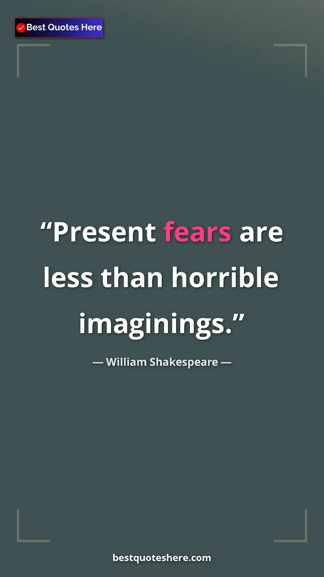 Pinterest quote poster by William Shakespeare: "Present fears are less than horrible imaginings."